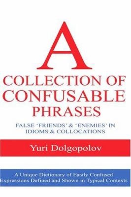 A collection of confusable phrases : false 'friends' and 'enemies' in idioms and collocations cover image