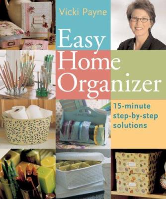 Easy home organizer : 15-minute step-by-step solutions cover image