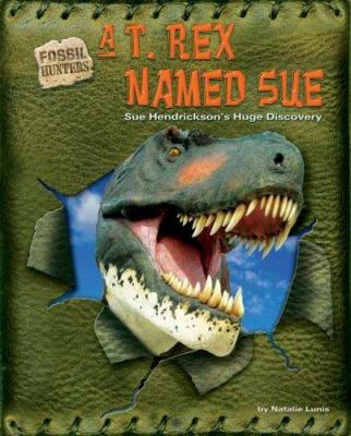 A T. rex named Sue : Sue Hendrickson's huge discovery cover image
