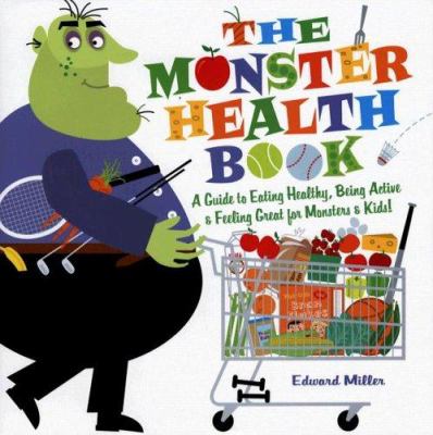 The monster health book : a guide to eating healthy, being active & feeling great for monsters & kids!  cover image cdn