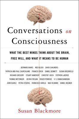 Conversations on consciousness : what the best minds think about the brain, free will, and what it means to be human cover image