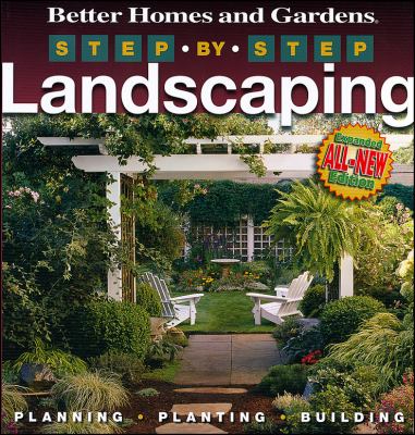 Better homes and gardens step-by-step landscaping : planning, planting, building cover image
