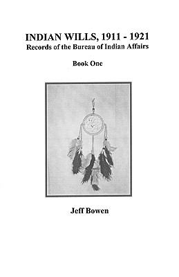 Indian wills, 1911-1921 : Records of the Bureau of Indian Affairs. Book 1 cover image