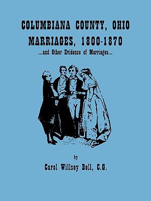 Columbiana County, Ohio, marriages, 1800-1870 : and other evidence of marriages cover image