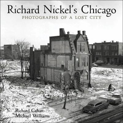 Richard Nickel's Chicago : photographs of a lost city cover image