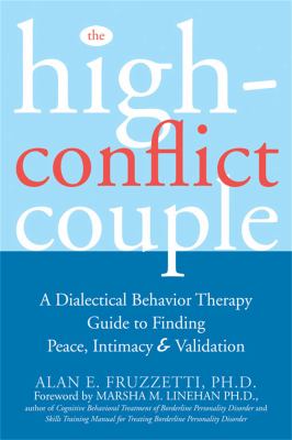The high-conflict couple : a dialectical behavior therapy guide to finding peace, intimacy, & validation cover image