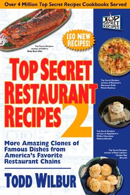Top secret recipes : top secret restaurant recipes 2  : more amazing clones of famous dishes from America's favorite restaurant chains cover image