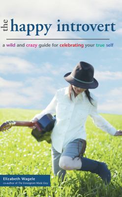 The happy introvert : a wild and crazy guide for celebrating your true self cover image