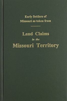 Early settlers of Missouri as taken from land claims in the Missouri Territory cover image