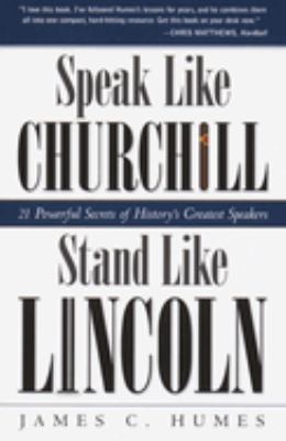 Speak like Churchill, stand like Lincoln : 21 powerful secrets of history's greatest speakers cover image