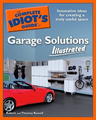 The complete idiot's guide to garage solutions illustrated cover image