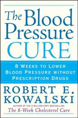 The blood pressure cure : 8 weeks to lower blood pressure without prescription drugs cover image