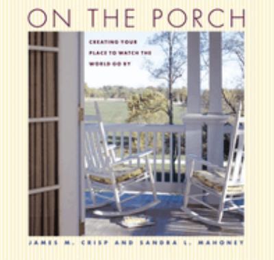 On the porch : creating your place to watch the world go by cover image