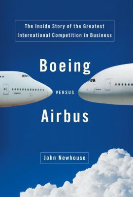 Boeing versus Airbus : the inside story of the greatest international competition in business cover image