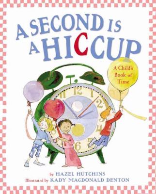 A second is a hiccup : a child's book of time cover image