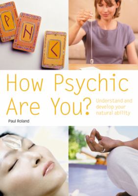 How psychic are you? : understand and develop your natural psychic ability cover image