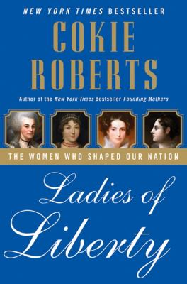 Ladies of liberty : the women who shaped our nation  cover image cdn