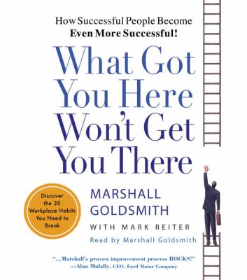 What got you here won't get you there how successful people become even more successful! cover image