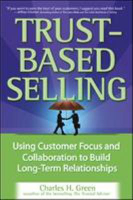 Trust-based selling : using customer focus and collaboration to build long-term relationships  cover image cdn