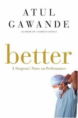 Better : a surgeon's notes on performance cover image