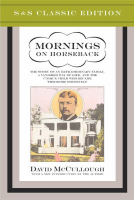 Mornings on horseback : the story of an extraordinary family, a vanished way of life, and the unique child who became Theodore Roosevelt cover image
