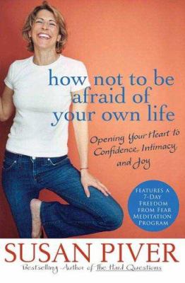 How not to be afraid of your own life : opening your heart to confidence, intimacy, and joy  cover image cdn