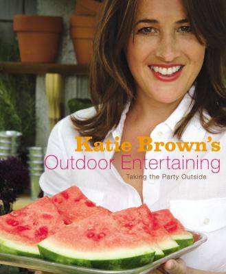 Katie Brown's outdoor entertaining : taking the party outside cover image