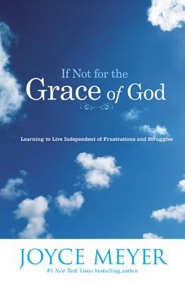 If not for the grace of God : learning to live independent of frustrations and struggles cover image