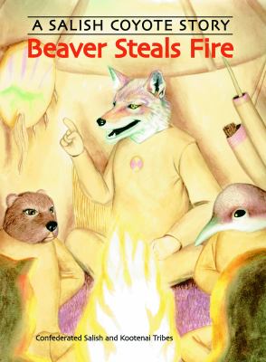 Beaver steals fire : a Salish Coyote story cover image