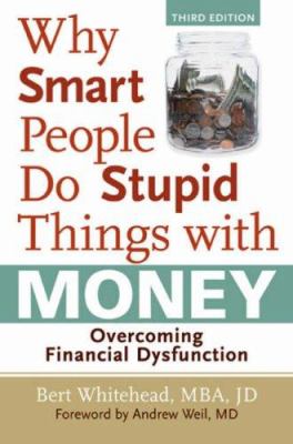 Why smart people do stupid things with money : overcoming financial dysfunction cover image