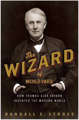 The Wizard of Menlo Park : how Thomas Alva Edison invented the modern world cover image