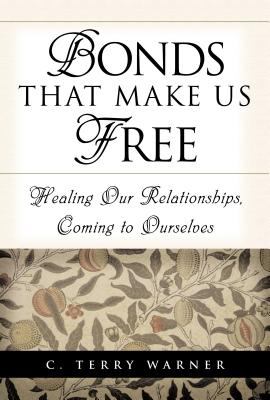 Bonds that make us free : healing our relationships, coming to ourselves cover image