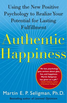 Authentic happiness : using the new positive psychology to realize your potential for lasting fulfillment cover image