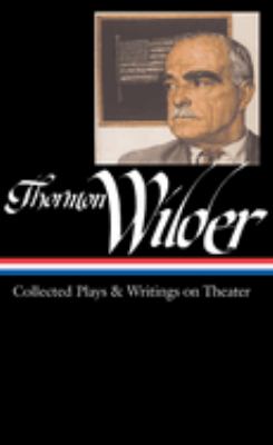 Thornton Wilder : collected plays & writings on theater cover image