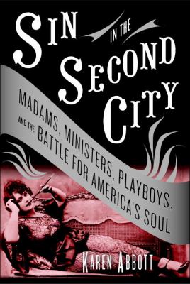 Sin in the Second City : madams, ministers, playboys, and the battle for America's soul cover image