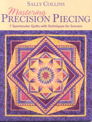 Mastering precision piecing : 7 spectacular quilts with techniques for success  cover image cdn