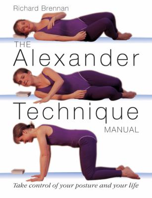 The Alexander technique manual : take control of your posture and your life cover image