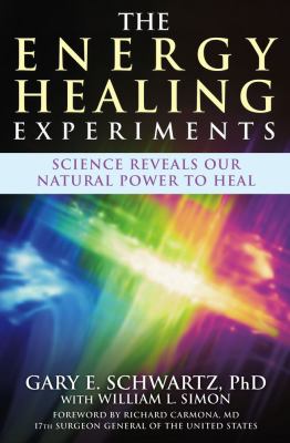 The energy healing experiments : science reveals our natural power to heal cover image