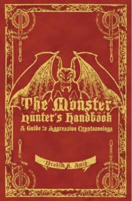 The monster hunter's handbook : the ultimate guide to saving mankind from vampires, zombies, hellhounds and other mythical beasts cover image