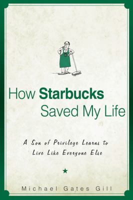 How Starbucks saved my life : a son of privilege learns to live like everyone else cover image