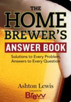 The homebrewer's answer book : solutions to every problem, answers to every question cover image