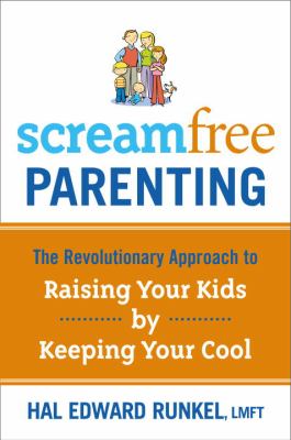 Screamfree parenting : the revolutionary approach to raising your kids without losing your cool cover image