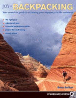 Joy of backpacking : your complete guide to attaining pure happiness in the outdoors cover image