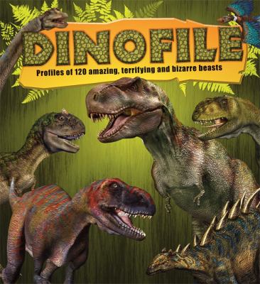 Dinofile : profiles of 120 amazing, terrifying and bizarre beasts cover image
