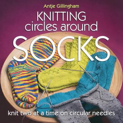 Knitting circles around socks : knit two at a time on circular needles  cover image cdn