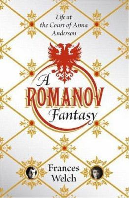 A Romanov fantasy : life at the court of Anna Anderson cover image