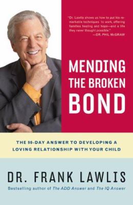Mending the broken bond : the 90-day answer to developing a loving relationship with your child cover image