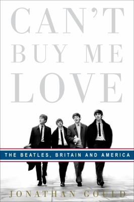 Can't buy me love : the Beatles, Britain, and America cover image