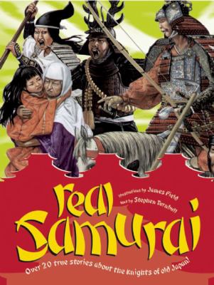 Real samurai : over 20 true stories about the knights of old Japan! cover image
