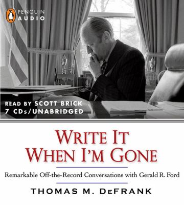 Write it when I'm gone remarkable off-the-record conversations with Gerald R. Ford cover image